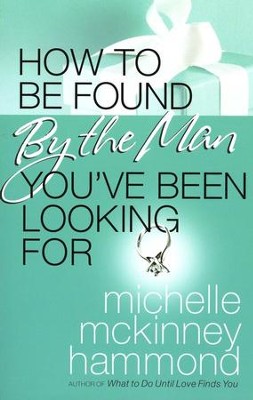 How to Be Found by the Man You've Been Looking For   -     By: Michelle McKinney Hammond
