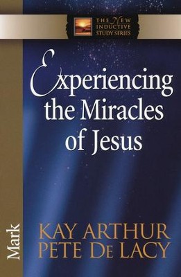 Experiencing the Miracles of Jesus (Mark)   -     By: Kay Arthur, Pete DeLacy
