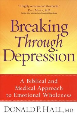 Breaking Through Depression: A Biblical and Medical Approach to Emotional Wholeness  -     By: Donald P. Hall M.D.
