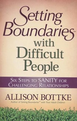 Setting Boundaries with Difficult People  -     By: Allison Bottke
