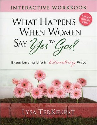 What Happens When Women Say Yes to God Interactive Workbook: Experiencing Life in Extraordinary Ways  -     By: Lysa TerKeurst
