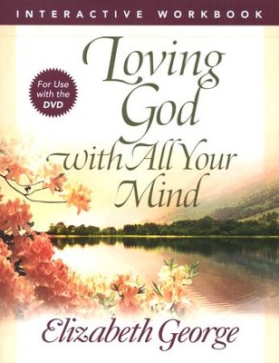 Loving God with All Your Mind Interactive Workbook for Use with the DVD  -     By: Elizabeth George

