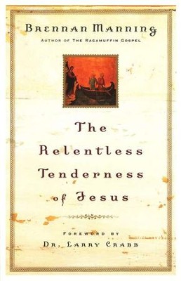 The Relentless Tenderness of Jesus  -     By: Brennan Manning
