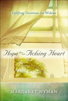 Hope for an Aching Heart: Uplifting Devotions for Widows  -     By: Margaret Nyman
