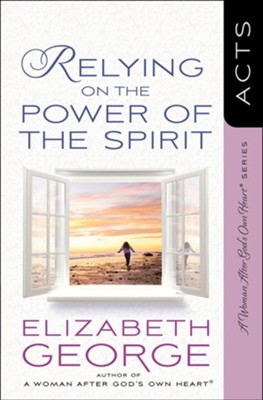 Relying on the Power of the Spirit: Acts  -     By: Elizabeth George
