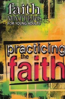 Faith Matters for Young Adults: Practicing the Faith   - 