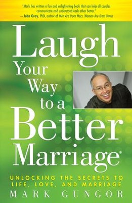 Laugh Your Way to a Better Marriage: Unlocking the Secrets to Life, Love and Marriage - eBook  -     By: Mark Gungor
