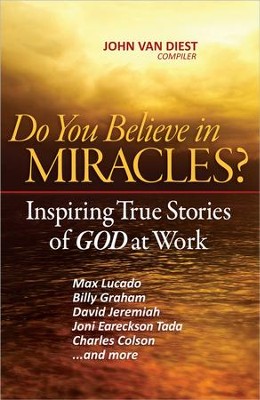 Do You Believe in Miracles?: Amazing True Stories of God at Work  -     By: John Van Diest
