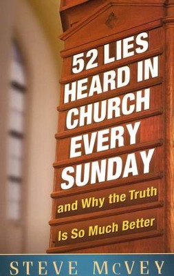 52 Lies Heard in Church Every Sunday: ...And Why the Truth Is So Much Better  -     By: Steve McVey
