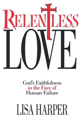 Relentless Love: God's Faithfulness In The Face of Human Failure - eBook  -     By: Lisa Harper
