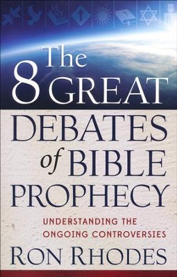 The 8 Great Debates of Bible Prophecy: Understanding the Ongoing Controversies  -     By: Ron Rhodes
