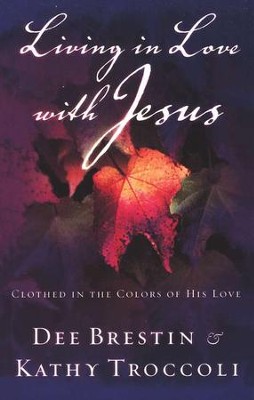 Living in Love with Jesus   -     By: Kathy Troccoli, Dee Brestin
