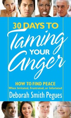 30 Days to Taming Your Anger: How to Find Peace When Irritated, Frustrated, or Infuriated  -     By: Deborah Smith Pegues
