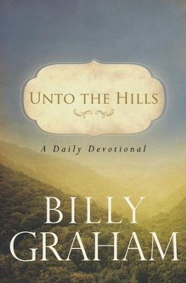 Unto the Hills: A Daily Devotional  -     By: Billy Graham
