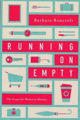 Running on Empty: The Gospel for Women in Ministry  -     By: Barbara Bancroft
