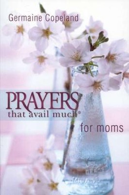Prayers That Avail Much for Moms, Pocket Edition   -     By: Germaine Copeland
