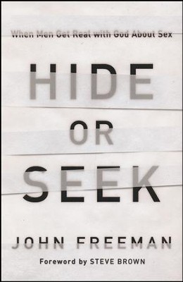 Hide or Seek: When Men Get Real with God About Sex  -     By: John Freeman
