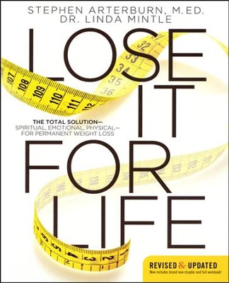 Lose It for Life: The Total Solution--Spiritual, Emotional, Physical--for Permanent Weight Loss  -     By: Stephen Arterburn, Dr. Linda Mintle
