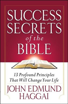 Success Secrets of the Bible: 13 Profound Principles That Will Change Your Life  -     By: John Edmund Haggai
