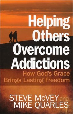 Helping Others Overcome Addictions: How God's Grace Brings Lasting Freedom  -     By: Steve McVey, Mike Quarles
