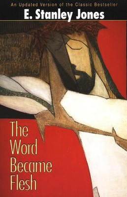 The Word Became Flesh  -     By: E. Stanley Jones
