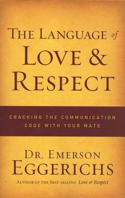 The Language of Love and Respect: Cracking the Communication Code With Your Mate  -     By: Dr. Emerson Eggerichs
