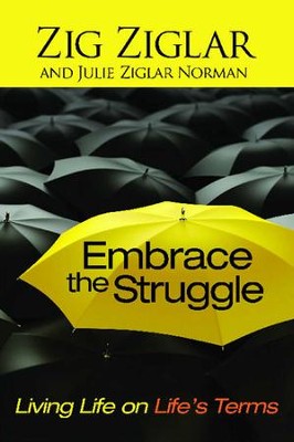 Embrace the Struggle: Living Life on Life's Terms - eBook  -     By: Zig Ziglar, Julie Ziglar Norman
