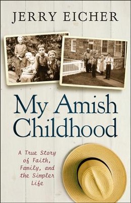 My Amish Childhood: A True Story of Faith, Family, and the Simpler Life  -     By: Jerry S. Eicher
