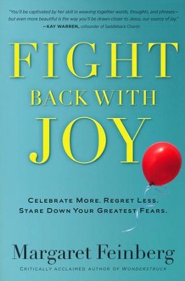 Fight Back With Joy: Celebrate More. Regret Less. Stare Down Your Greatest Fears  -     By: Margaret Feinberg

