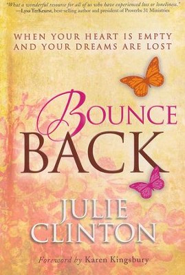 Bounce Back: When Your Heart Is Empty and Your Dreams Are Lost  -     By: Julie Clinton
