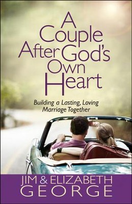 A Couple After God's Own Heart: Building a Lasting, Loving Marriage Together  -     By: Jim George, Elizabeth George
