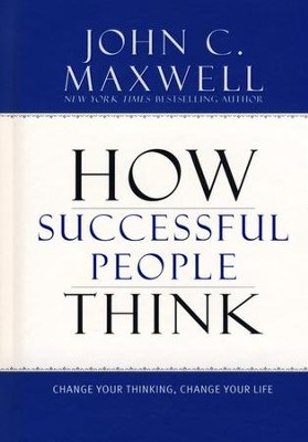 How Successful People Think: Change Your Thinking, Change Your Life  -     By: John C. Maxwell
