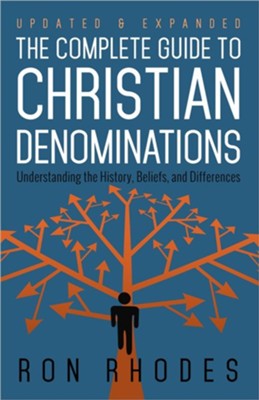 The Complete Guide to Christian Denominations: Understanding the History, Beliefs, and Differences, Updated and Expanded  -     By: Ron Rhodes
