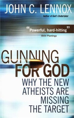 Gunning for God: Why the New Atheists Are Missing the Target  -     By: John Lennox
