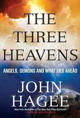 The Three Heavens: Angels, Demons and What Lies Ahead   -     By: John Hagee
