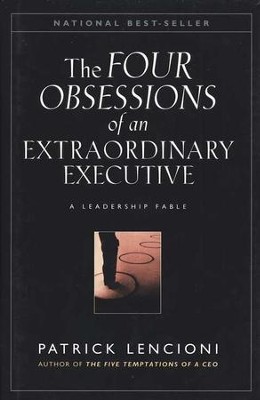 Obsessions of an Extraordinary Executive: The Four Disciplines at the Heart of Making Any Organization  -     By: Patrick Lencioni
