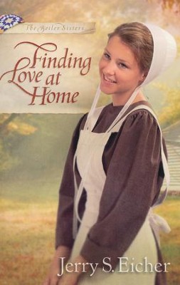 Finding Love at Home, Beiler Sisters Series #3   -     By: Jerry S. Eicher
