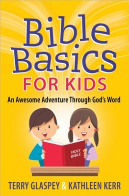 Bible Basics for Kids: An Awesome Adventure Through God's Word  -     By: Terry Glaspey, Kathleen Kerr
