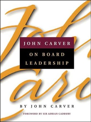 John Carver On Board Leadership   -     By: John Carver, Adrian Cadbury
