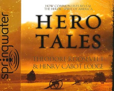 Hero Tales: Unabridged Audiobook on CD  -     By: Theodore Roosevelt, Henry Cabot Lodge
