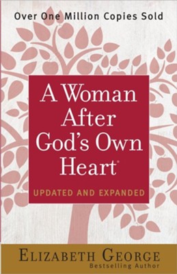 A Woman After God's Own Heart, Updated and Expanded  -     By: Elizabeth George
