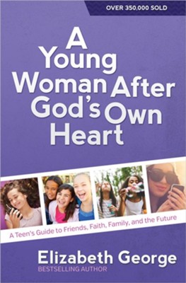 A Young Woman After God's Own Heart: A Teen's Guide to Friends, Faith, Family, and the Future  -     By: Elizabeth George