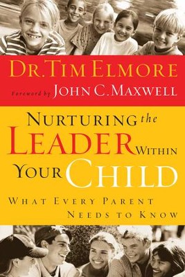 Nurturing the Leader Within Your Child: What Every Parent Needs to Know - eBook  -     By: Dr. Tim Elmore, John C. Maxwell
