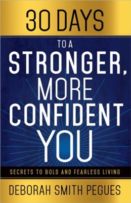 30 Days to a Stronger, More Confident You: Secrets to Bold and Fearless Living  -     By: Deborah Smith Pegues
