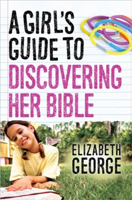 A Girl's Guide to Discovering Her Bible  -     By: Elizabeth George

