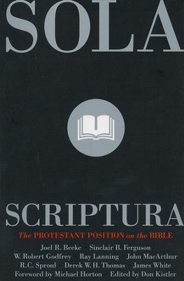 Sola Scriptura: The Protestant Position on the Bible   - 