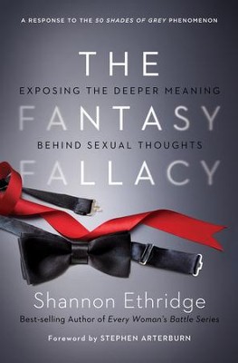 The Fantasy Fallacy: Exposing the Deeper Meaning Behind Sexual Thoughts  -     By: Shannon Ethridge
