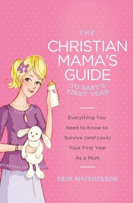 The Christian Mama's Guide to Baby's First Year    -     By: Erin MacPherson
