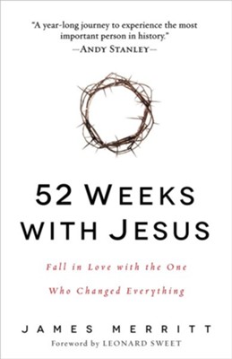 52 Weeks with Jesus: Fall in Love with the One Who Changed Everything, softcover  -     By: Dr. James Merritt
