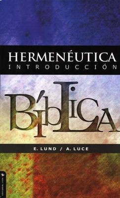 Hermen&#233utica: Introducci&#243n B&#237blica  (Hermeneutics: Bible Introduction)  -     By: E. Lund, Alice E. Luce
